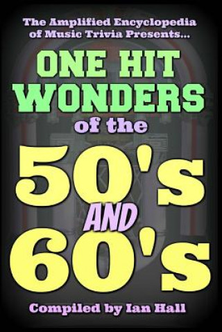 Książka The Amplified Encyclopedia of Music Trivia: One Hit Wonders of the 50's and 60's Ian Hall