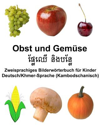 Livre Deutsch/Khmer-Sprache (Kambodschanisch) Obst und Gemüse Zweisprachiges Bilderwörterbuch für Kinder Richard Carlson Jr