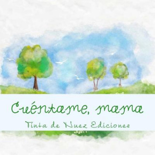 Kniha Cuéntame, mama Tinta de Nuez Ediciones