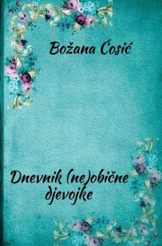Книга Dnevnik (Ne)Obicne Djevojke: Roman, Dnevnicki Zapisi Bozana Cosic