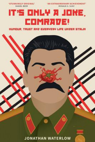 Carte It's Only A Joke, Comrade!: Humour, Trust and Everyday Life under Stalin (1928-1941) Jonathan Waterlow