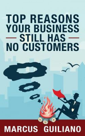 Boek Top Reasons Your Business Still Has No Customers: Stop sending smoke signals to your customers. It's time to step into the new marketing era. These ba Marcus a Guiliano