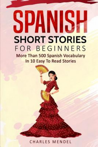 Książka Spanish Short Stories for Beginners: More Than 500 Short Stories in 10 Easy to Read Stories Charles Mendel