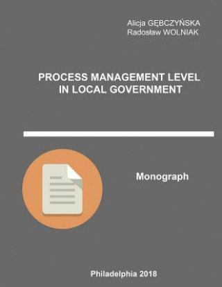 Kniha Process Management Level in Local Government: Monograph Phd Alicja Gebczynska