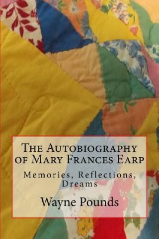 Książka The Autobiography of Mary Frances Earp: Memories, Reflections, Dreams Wayne Pounds