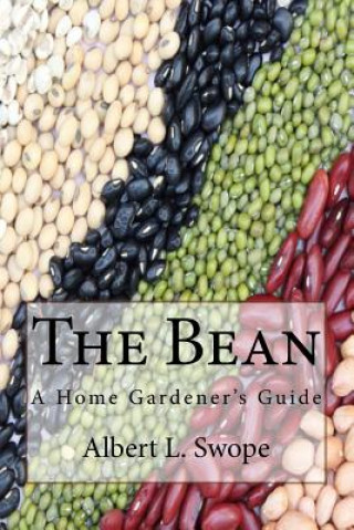 Carte The Bean: A Home Gardener's Guide Albert Swope
