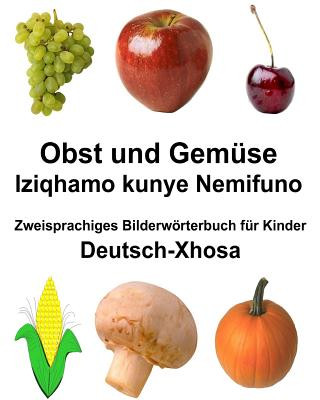 Carte Deutsch-Xhosa Obst und Gemüse/Iziqhamo kunye Nemifuno Zweisprachiges Bilderwörterbuch für Kinder Richard Carlson Jr
