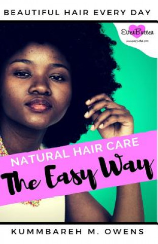 Kniha Natural Hair Care The Easy Way: Simplify the Complicated and Obtain Beautiful Hair Everyday Kummbareh M Owens