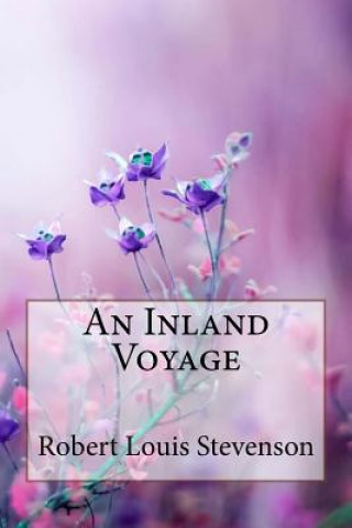 Kniha An Inland Voyage Robert Louis Stevenson Robert Louis Stevenson