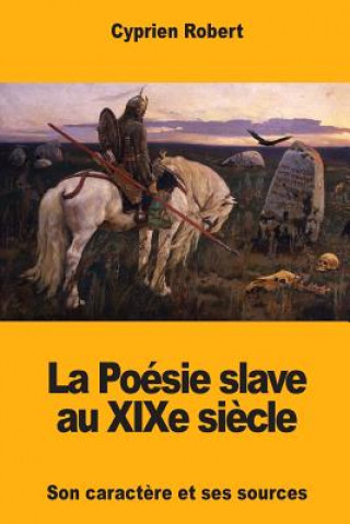 Kniha La Poésie slave au XIXe si?cle Cyprien Robert