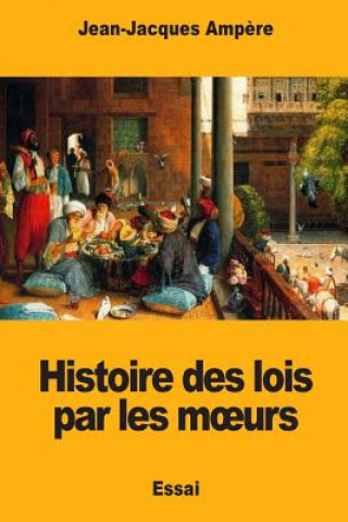 Kniha Histoire des lois par les moeurs Jean-Jacques Ampere