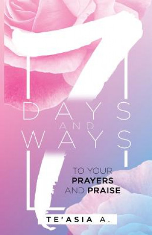 Boek 7 Days 7 Ways to Your Prayers and Praise MS Te'asia a Martin