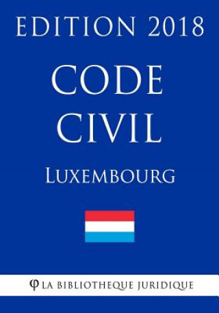 Kniha Code Civil Du Luxembourg - Edition 2018 La Bibliotheque Juridique