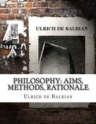 Knjiga Philosophy: Aims, Methods, Rationale Ulrich de Balbian