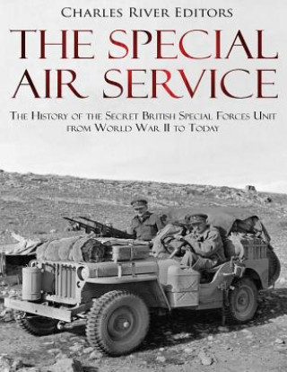 Carte The Special Air Service: The History of the Secret British Special Forces Unit from World War II to Today Charles River Editors