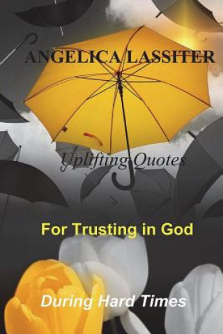 Książka Uplifting Quotes for Trusting in God During Hard Times Angelica Lassiter