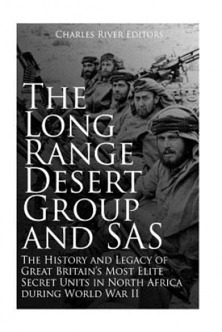 Carte The Long Range Desert Group and SAS: The History and Legacy of Great Britain's Most Elite Secret Units in North Africa during World War II Charles River Editors