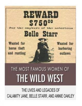 Könyv The Most Famous Women of the Wild West: The Lives and Legacies of Calamity Jane, Belle Starr, and Annie Oakley Charles River Editors