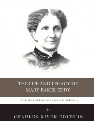 Könyv The Mother of Christian Science: The Life and Legacy of Mary Baker Eddy Charles River Editors