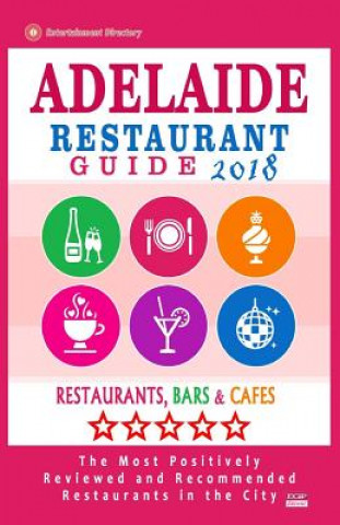 Kniha Adelaide Restaurant Guide 2018: Best Rated Restaurants in Adelaide, Australia - 500 Restaurants, Bars and Cafés recommended for Visitors, 2018 Thomas F Garner