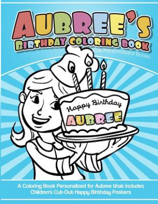 Carte Aubree's Birthday Coloring Book Kids Personalized Books: A Coloring Book Personalized for Aubree that includes Children's Cut Out Happy Birthday Poste Aubree's Books