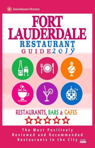 Buch Fort Lauderdale Restaurant Guide 2019: Best Rated Restaurants in Fort Lauderdale, Florida - 500 Restaurants, Bars and Cafés Recommended for Visitors, Richard D Dobson