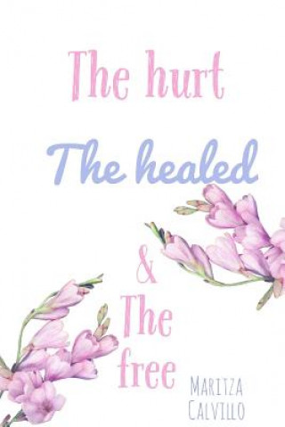 Book The hurt the healed & the free Maritza a Calvillo