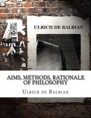 Kniha Aims, Methods, Rationale of Philosophy Ulrich de Balbian