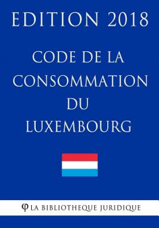 Kniha Code de la Consommation Du Luxembourg - Edition 2018 La Bibliotheque Juridique