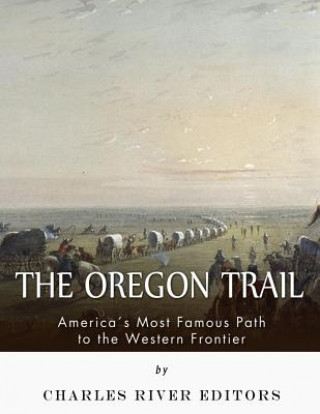 Książka The Oregon Trail: America's Most Famous Path to the Western Frontier Charles River Editors