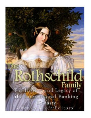 Carte The Rothschild Family: The History and Legacy of the International Banking Dynas Charles River Editors