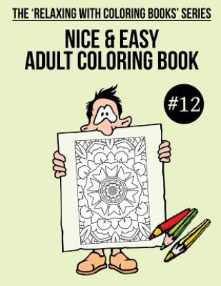Carte Nice & Easy Adult Coloring Book #12: The 'Relaxing With Coloring Books' Series Trevor Mulligan
