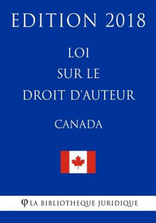 Knjiga Loi sur le droit d'auteur (Canada) - Edition 2018 La Bibliotheque Juridique