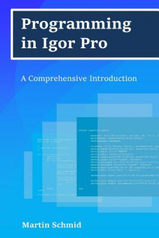 Kniha PROGRAMMING IN IGOR PRO Martin Schmid