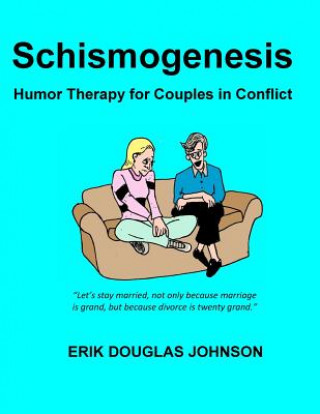 Книга Schismogenesis: Humor Therapy for Couples in Conflict Erik Douglas Johnson