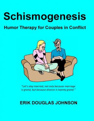 Kniha Schismogenesis: Humor Therapy for Couples in Conflict Erik Douglas Johnson