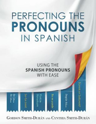 Carte Perfecting the Pronouns in Spanish: A workbook designed with you in mind. MR Gordon Smith-Duran