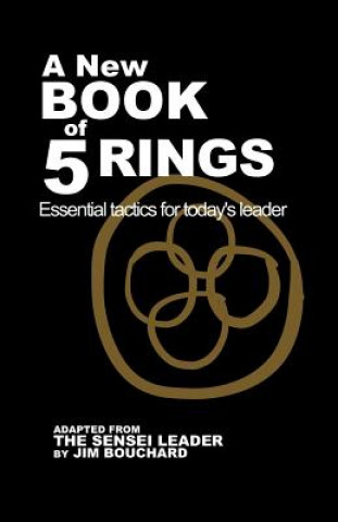 Carte A New Book of 5 Rings: Essential Tactics for Today's Leader Jim Bouchard