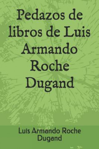 Knjiga Pedazos de Libros de Luis Armando Roche Dugand Luis Armando Roche Dugand II