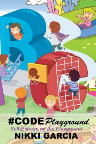 Knjiga #codeplayground: Self-Esteem on the Playground Nikki Garcia