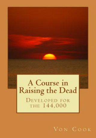 Knjiga A Course in Raising the Dead: Developed for the 144,000 Von Cook