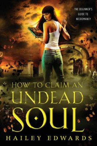 Knjiga How to Claim an Undead Soul Hailey Edwards