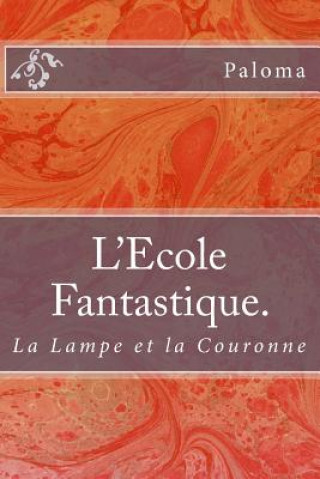 Könyv L'Ecole Fantastique Tome 2: La Lampe et la Couronne Paloma
