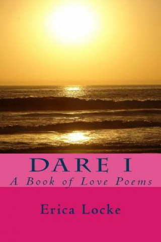 Livre Dare I: A Book of Love Poems Erica Locke