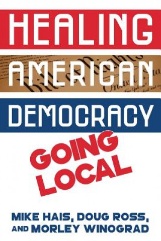 Книга Healing American Democracy: Going Local Mike Hais