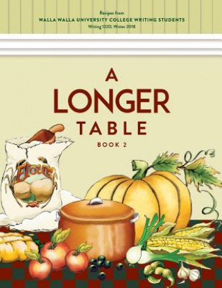 Kniha A Longer Table (Book 2): Recipes from Walla Walla University College Writing Students Sherry Wachter