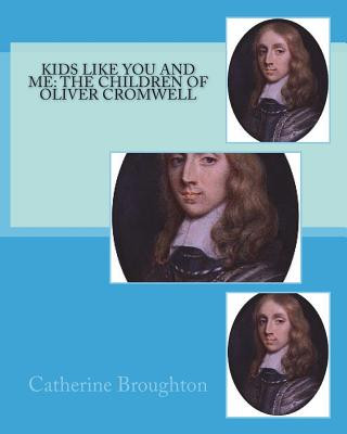 Книга Kids Like You and Me: the children of Oliver Cromwell Catherine Broughton