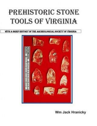 Könyv Prehistoric Stone Tools of Virginia Wm Jack Hranicky