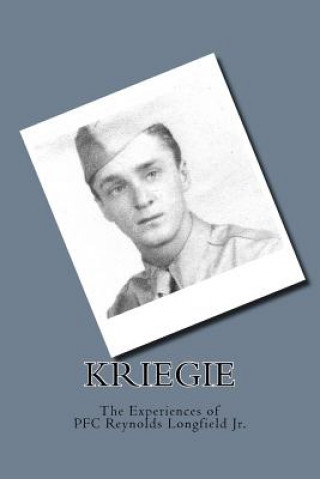 Kniha Kriegie: The Experiences of PFC Reynolds Longfield Jr. Helen Louise Longfield