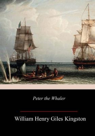 Knjiga Peter the Whaler William Henry Giles Kingston